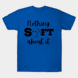 Nothing soft about it T-Shirt